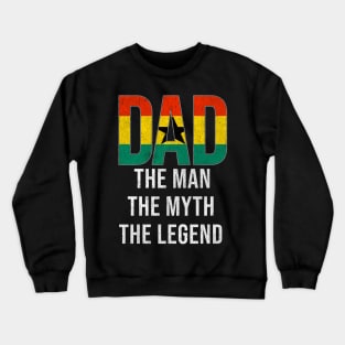 Ghanaian Dad The Man The Myth The Legend - Gift for Ghanaian Dad With Roots From Ghanaian Crewneck Sweatshirt